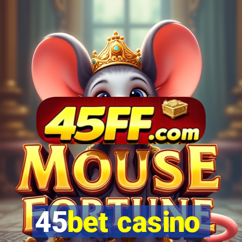 45bet casino